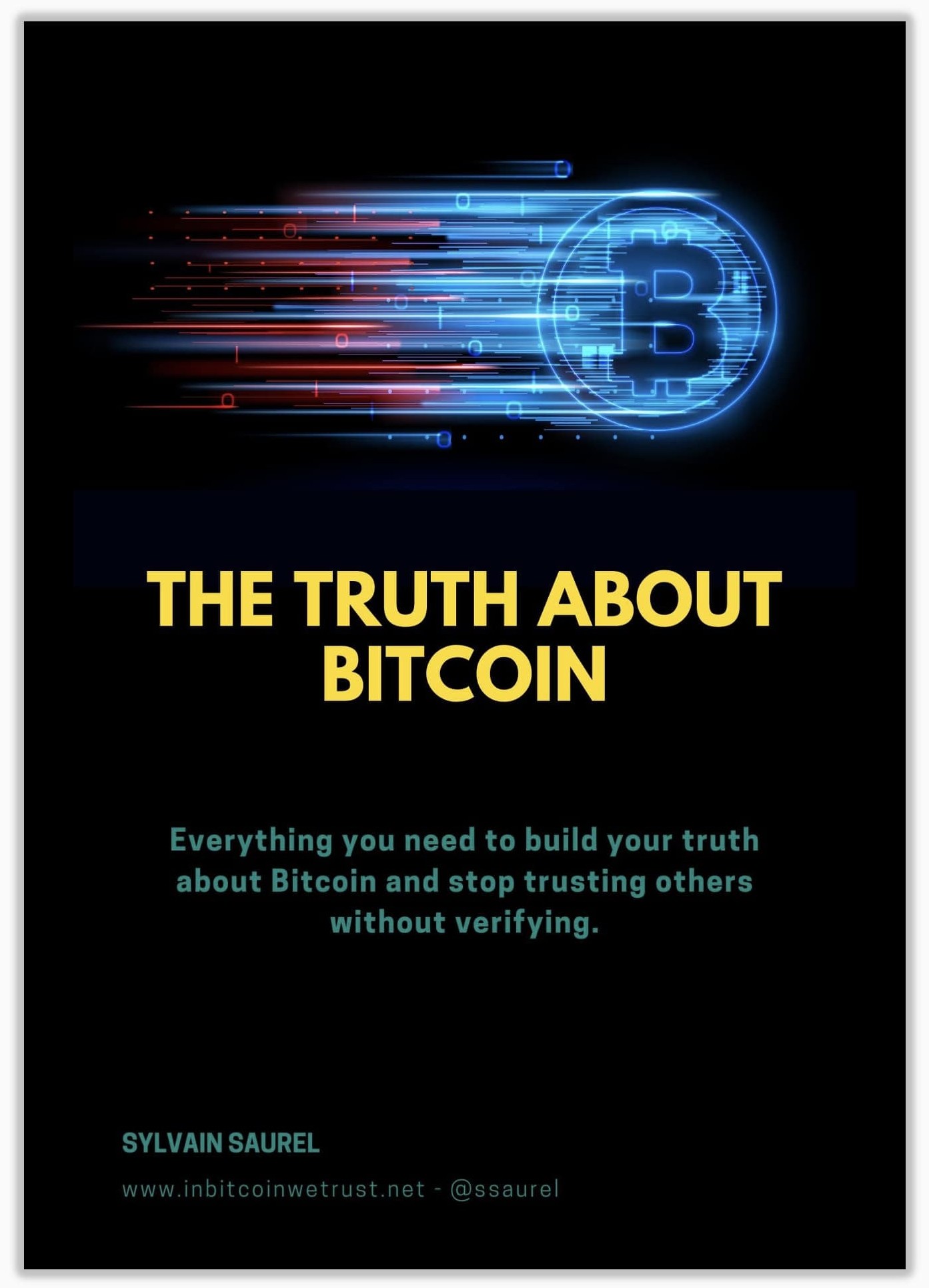The Truth About Bitcoin: Everything you need to build your truth about Bitcoin and stop trusting others without verifying.